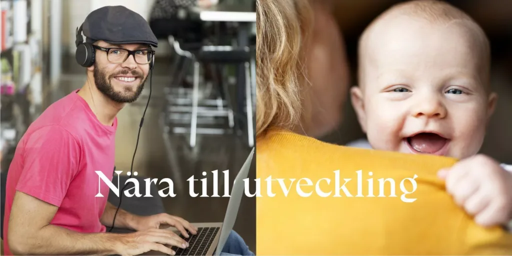 En man med glasögon och hörlurar arbetar vid en laptop; en kvinna med gult plagg håller ett spädbarn. Text: "Nära till utveckling."